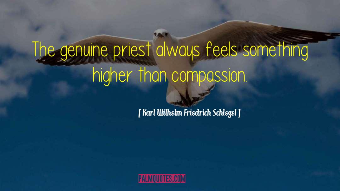 Karl Wilhelm Friedrich Schlegel Quotes: The genuine priest always feels