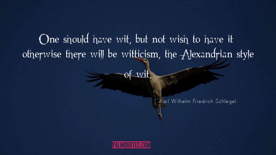 Karl Wilhelm Friedrich Schlegel Quotes: One should have wit, but