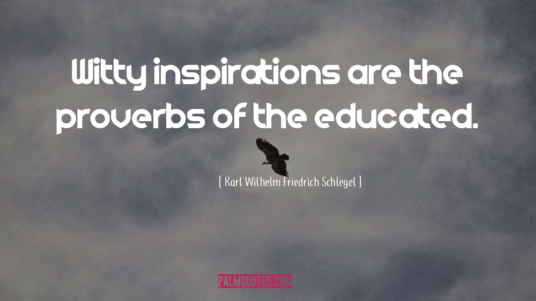 Karl Wilhelm Friedrich Schlegel Quotes: Witty inspirations are the proverbs