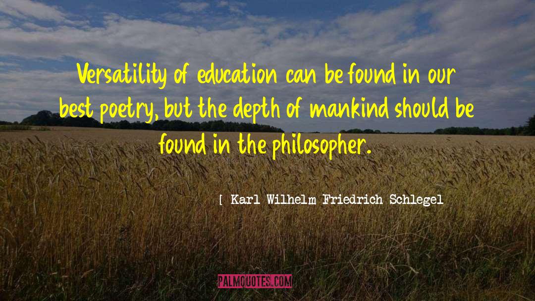 Karl Wilhelm Friedrich Schlegel Quotes: Versatility of education can be