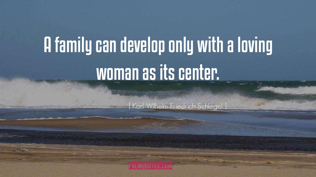 Karl Wilhelm Friedrich Schlegel Quotes: A family can develop only