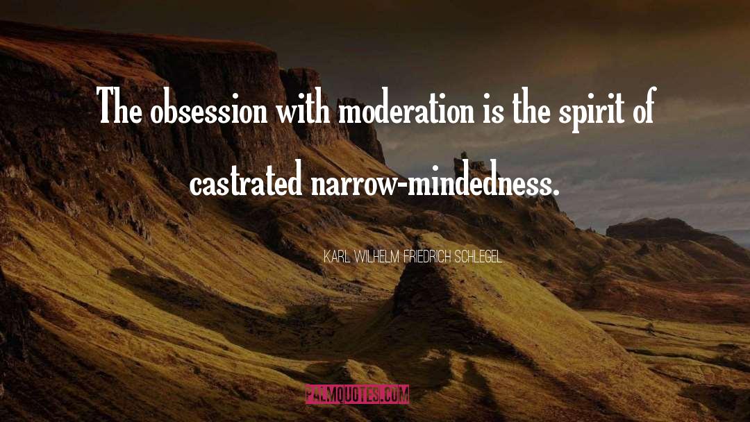Karl Wilhelm Friedrich Schlegel Quotes: The obsession with moderation is
