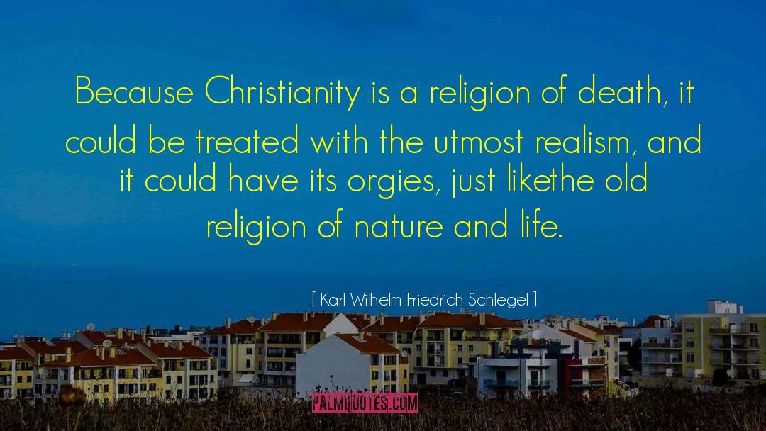 Karl Wilhelm Friedrich Schlegel Quotes: Because Christianity is a religion