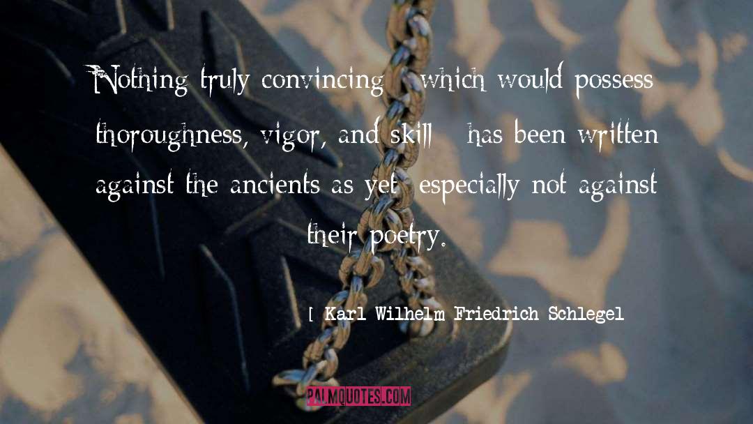 Karl Wilhelm Friedrich Schlegel Quotes: Nothing truly convincing - which