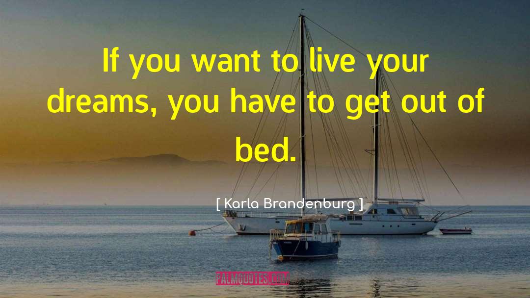 Karla Brandenburg Quotes: If you want to live