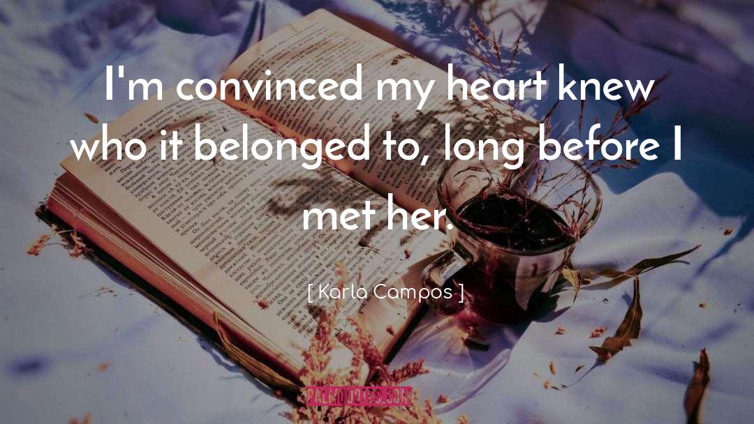 Karla Campos Quotes: I'm convinced my heart knew