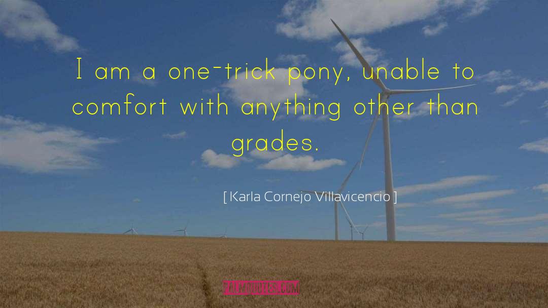 Karla Cornejo Villavicencio Quotes: I am a one-trick pony,