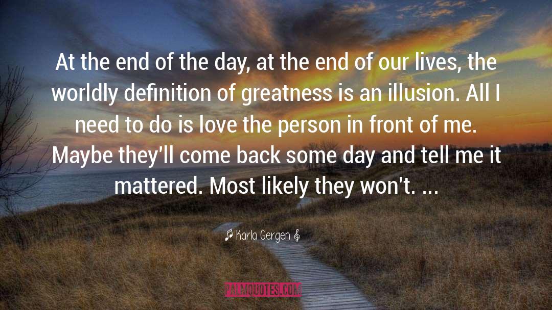 Karla Gergen Quotes: At the end of the