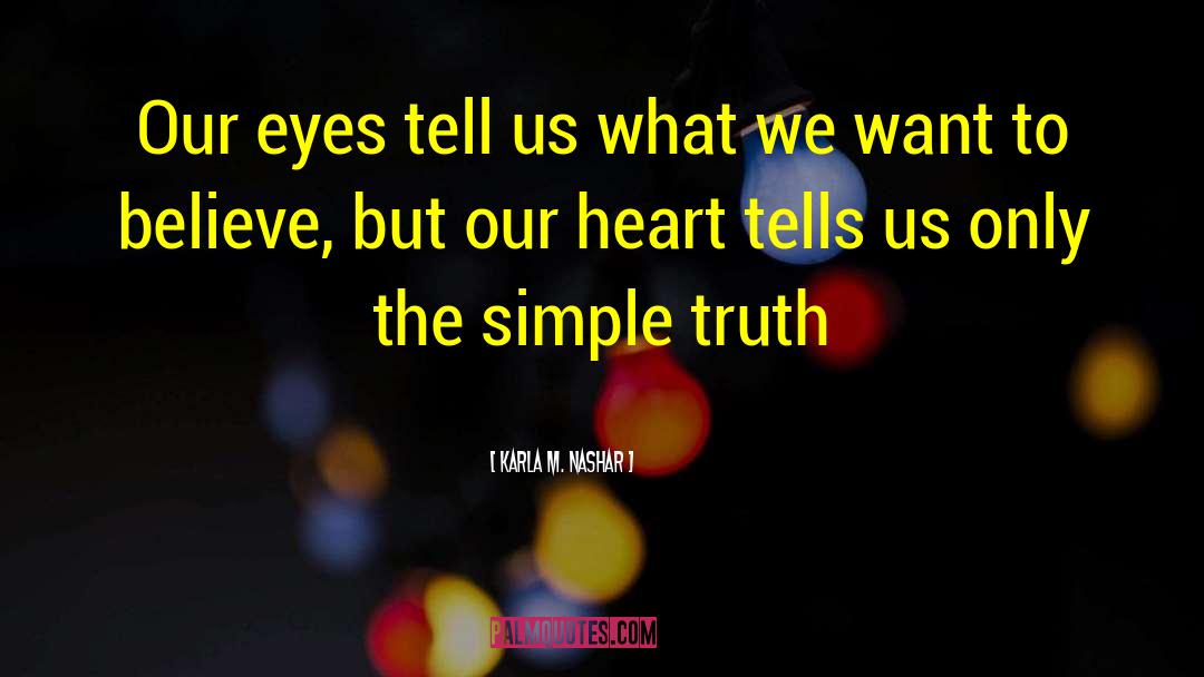 Karla M. Nashar Quotes: Our eyes tell us what