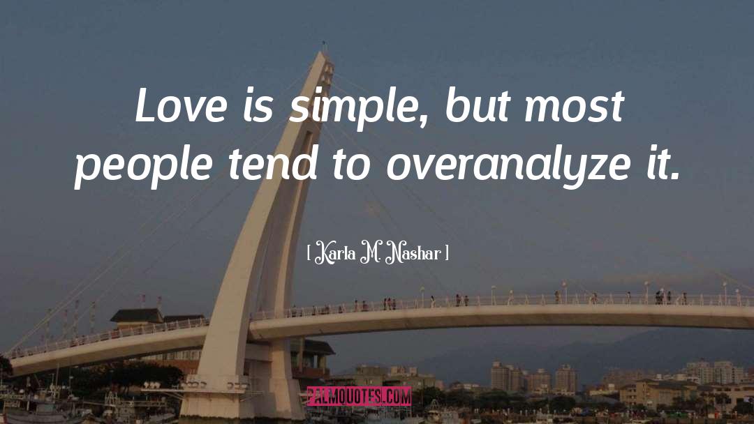 Karla M. Nashar Quotes: Love is simple, but most