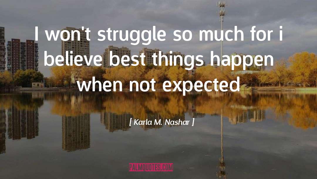 Karla M. Nashar Quotes: I won't struggle so much