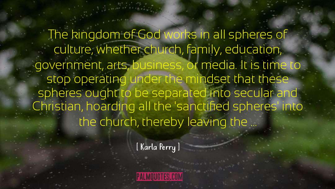 Karla Perry Quotes: The kingdom of God works