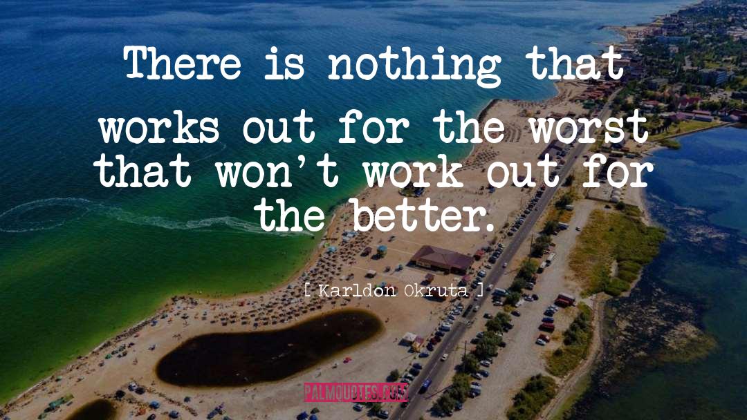 Karldon Okruta Quotes: There is nothing that works