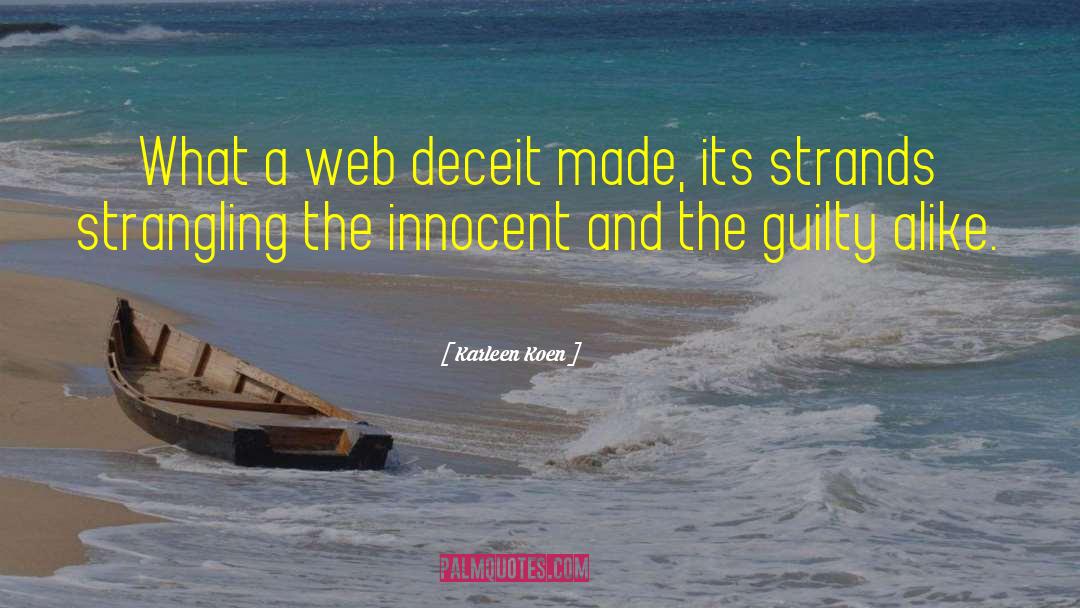 Karleen Koen Quotes: What a web deceit made,