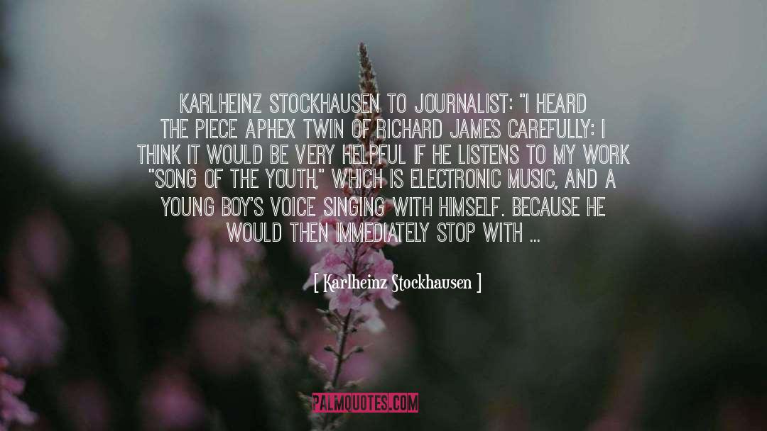 Karlheinz Stockhausen Quotes: Karlheinz Stockhausen to journalist: 