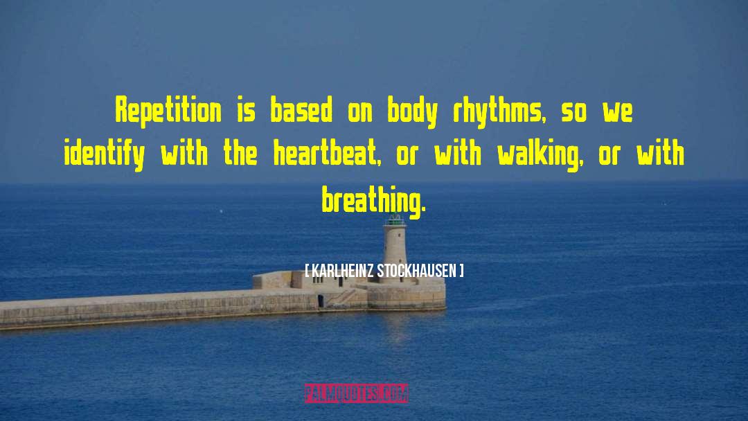 Karlheinz Stockhausen Quotes: Repetition is based on body