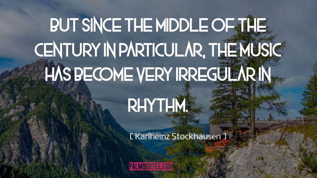 Karlheinz Stockhausen Quotes: But since the middle of