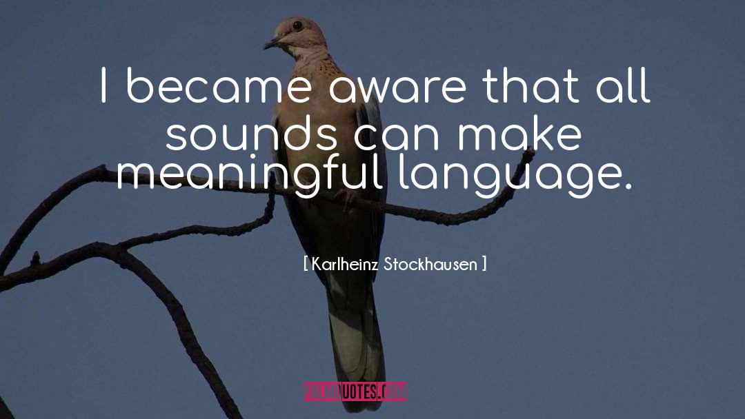 Karlheinz Stockhausen Quotes: I became aware that all