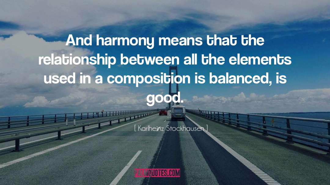 Karlheinz Stockhausen Quotes: And harmony means that the