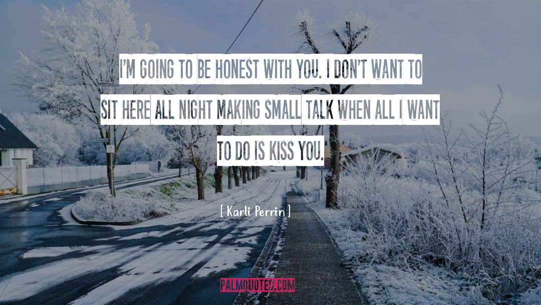 Karli Perrin Quotes: I'm going to be honest