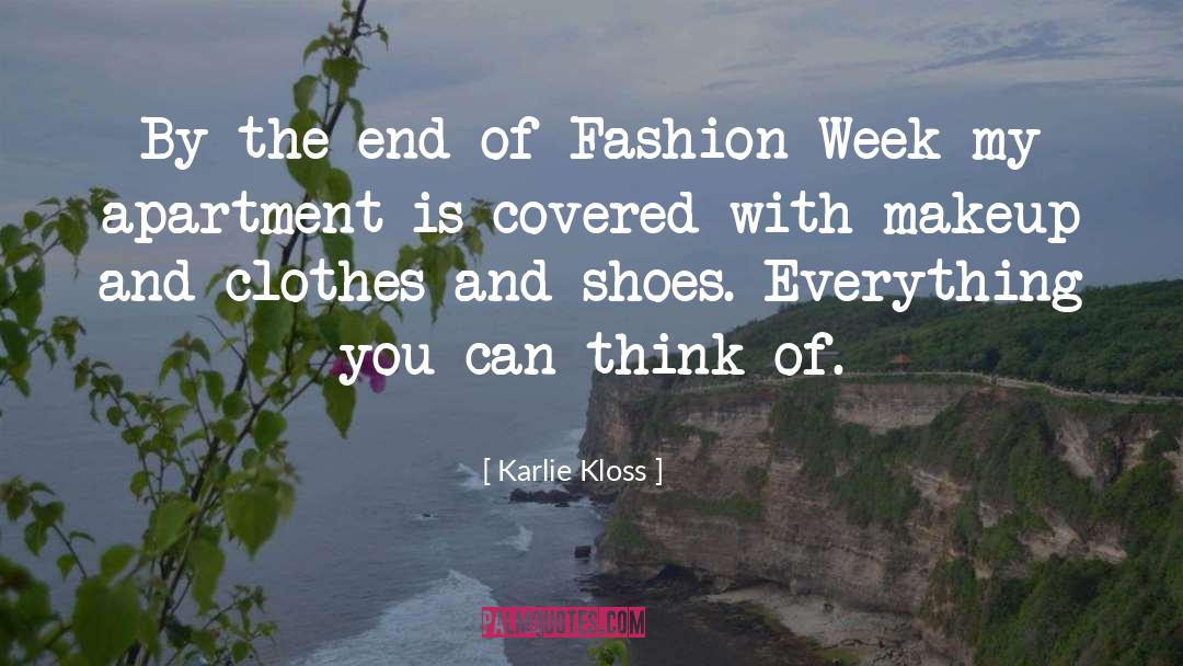 Karlie Kloss Quotes: By the end of Fashion