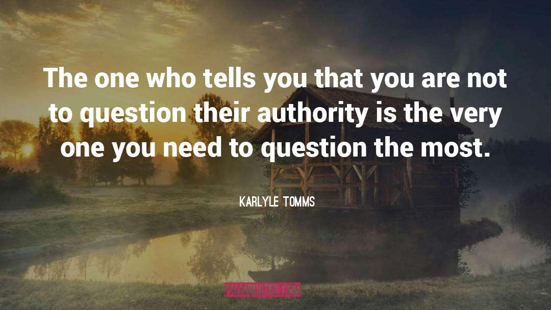 Karlyle Tomms Quotes: The one who tells you