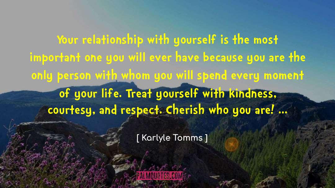 Karlyle Tomms Quotes: Your relationship with yourself is
