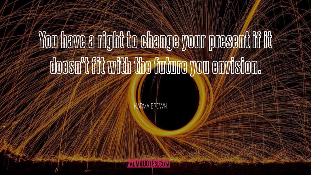 Karma Brown Quotes: You have a right to