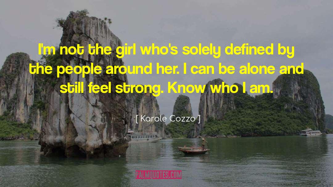 Karole Cozzo Quotes: I'm not the girl who's