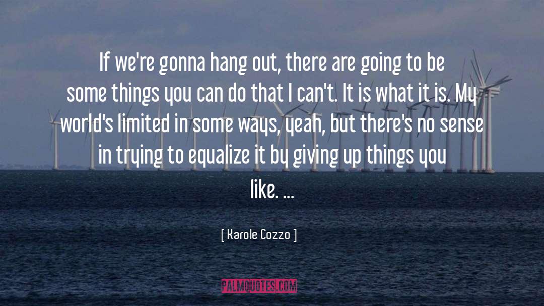 Karole Cozzo Quotes: If we're gonna hang out,