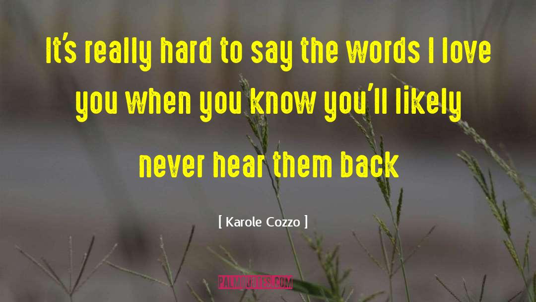 Karole Cozzo Quotes: It's really hard to say