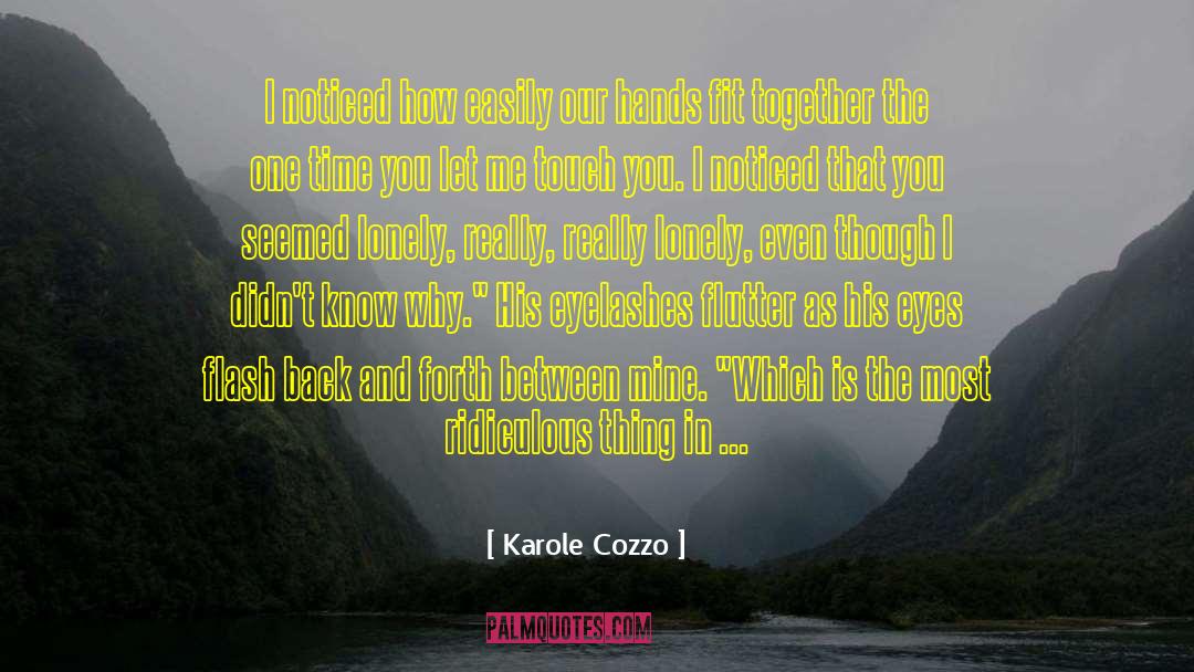 Karole Cozzo Quotes: I noticed how easily our