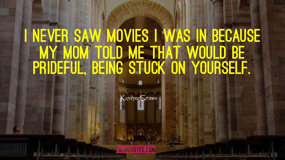 Karolyn Grimes Quotes: I never saw movies I