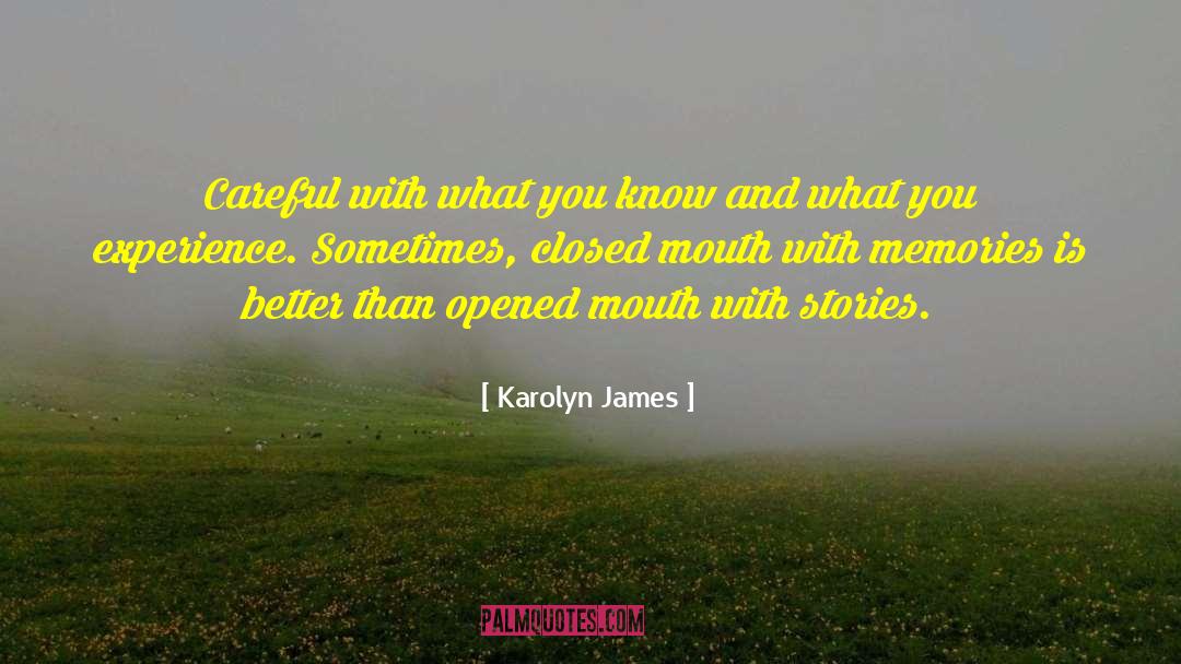 Karolyn James Quotes: Careful with what you know