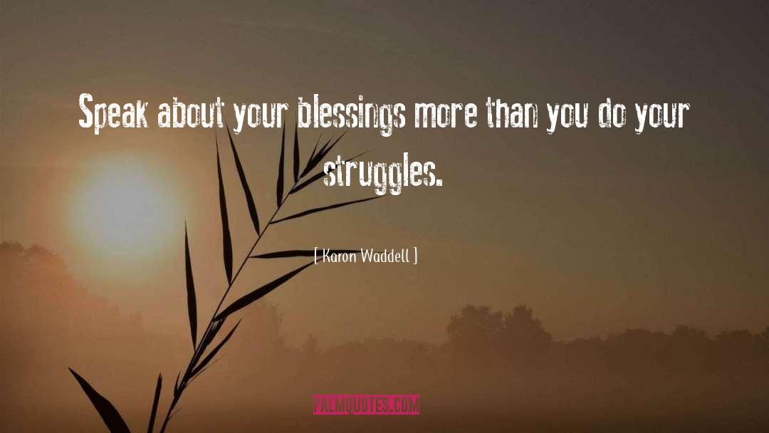 Karon Waddell Quotes: Speak about your blessings more
