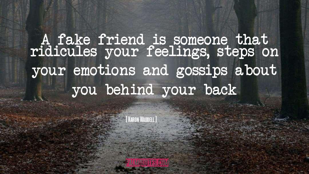 Karon Waddell Quotes: A fake friend is someone