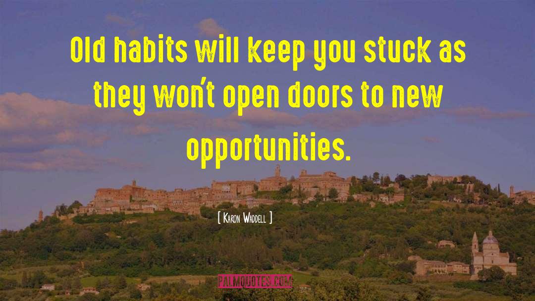 Karon Waddell Quotes: Old habits will keep you