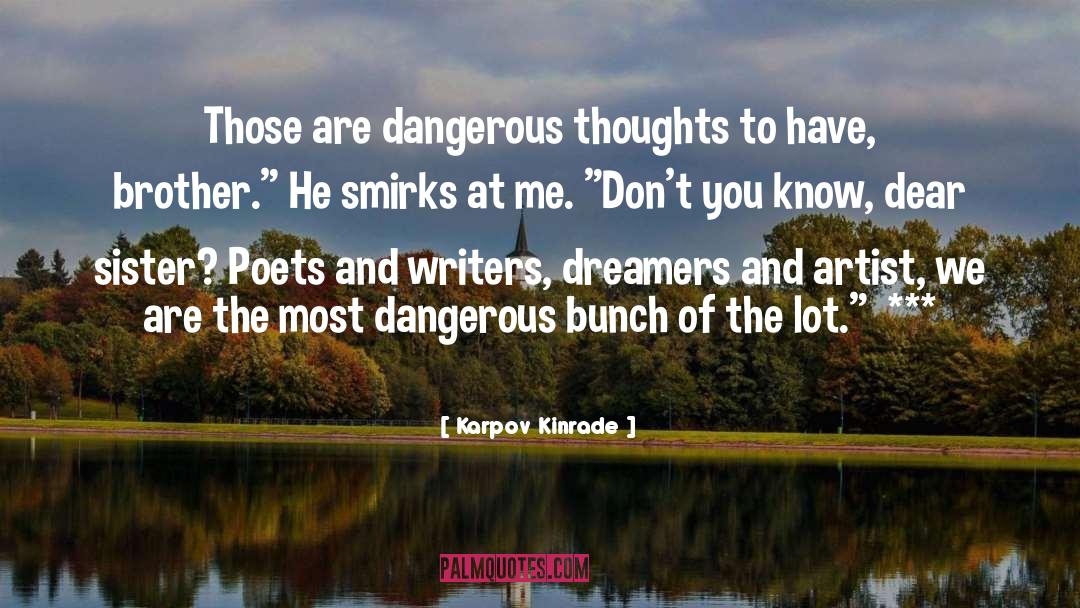 Karpov Kinrade Quotes: Those are dangerous thoughts to