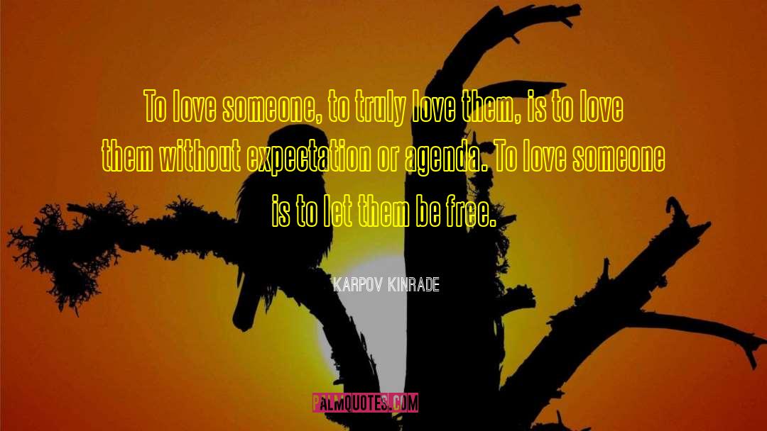 Karpov Kinrade Quotes: To love someone, to truly