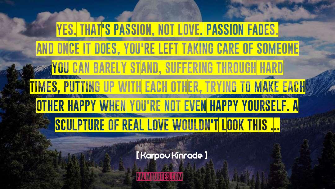 Karpov Kinrade Quotes: Yes. That's passion, not love.