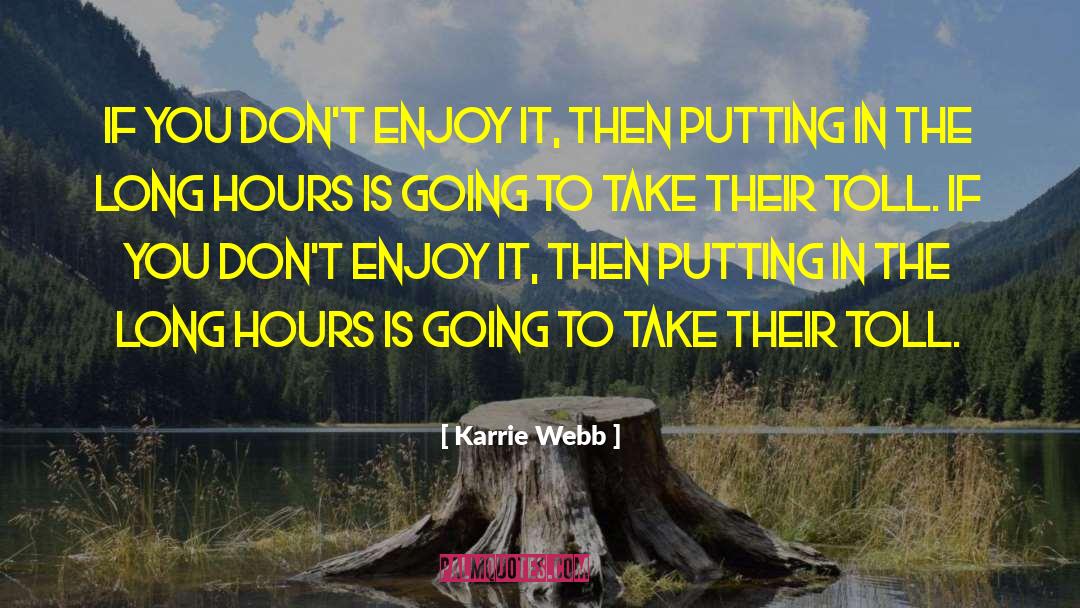 Karrie Webb Quotes: If you don't enjoy it,