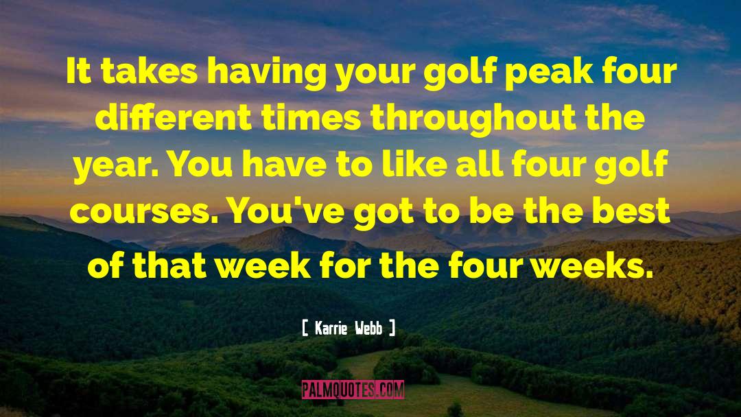 Karrie Webb Quotes: It takes having your golf