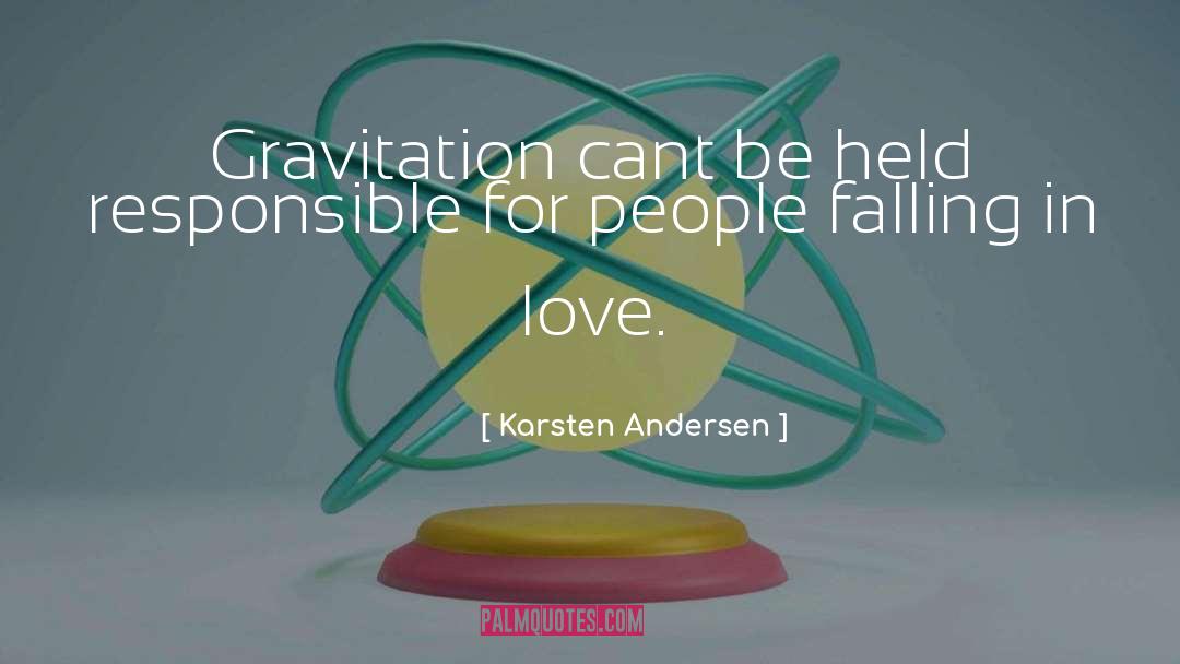 Karsten Andersen Quotes: Gravitation cant be held responsible