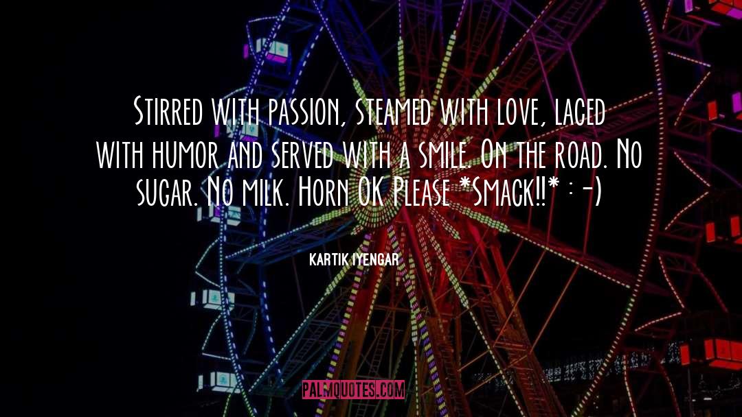Kartik Iyengar Quotes: Stirred with passion, steamed with