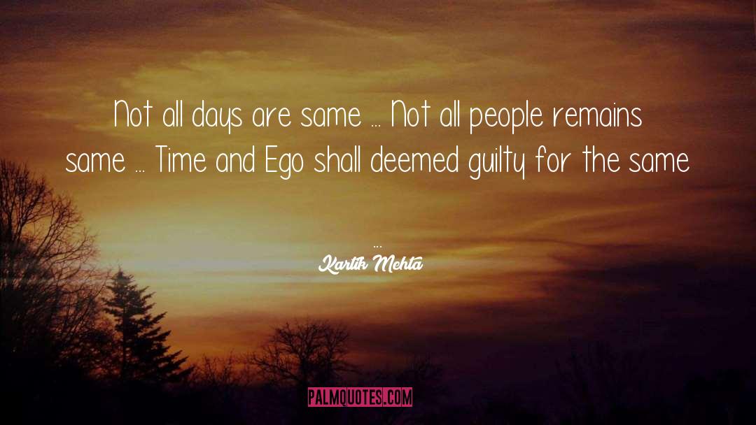 Kartik Mehta Quotes: Not all days are same