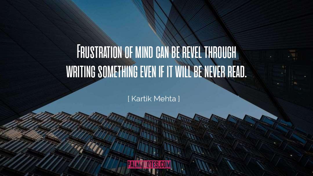 Kartik Mehta Quotes: Frustration of mind can be