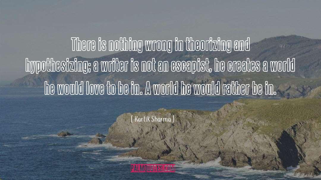 Kartik Sharma Quotes: There is nothing wrong in