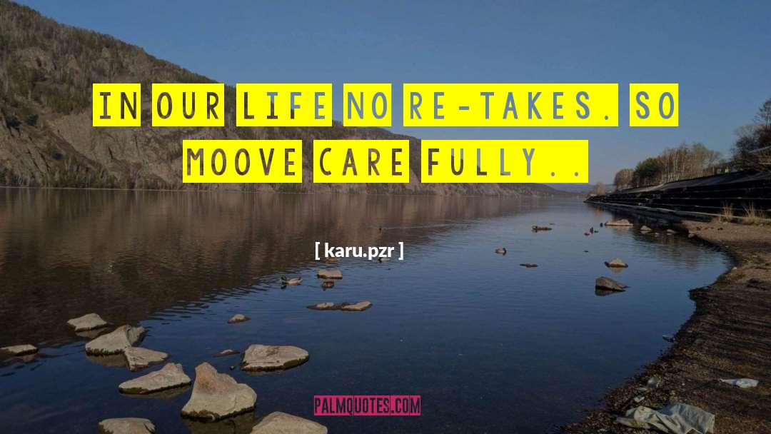 Karu.pzr Quotes: In our life no re-takes.