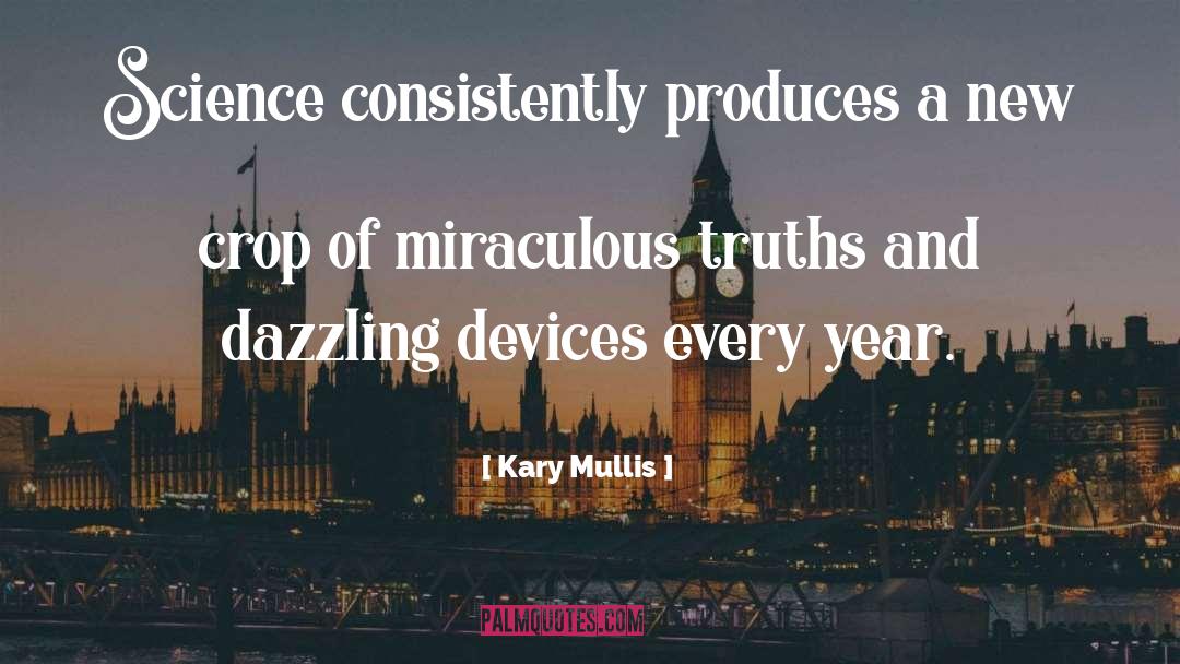 Kary Mullis Quotes: Science consistently produces a new