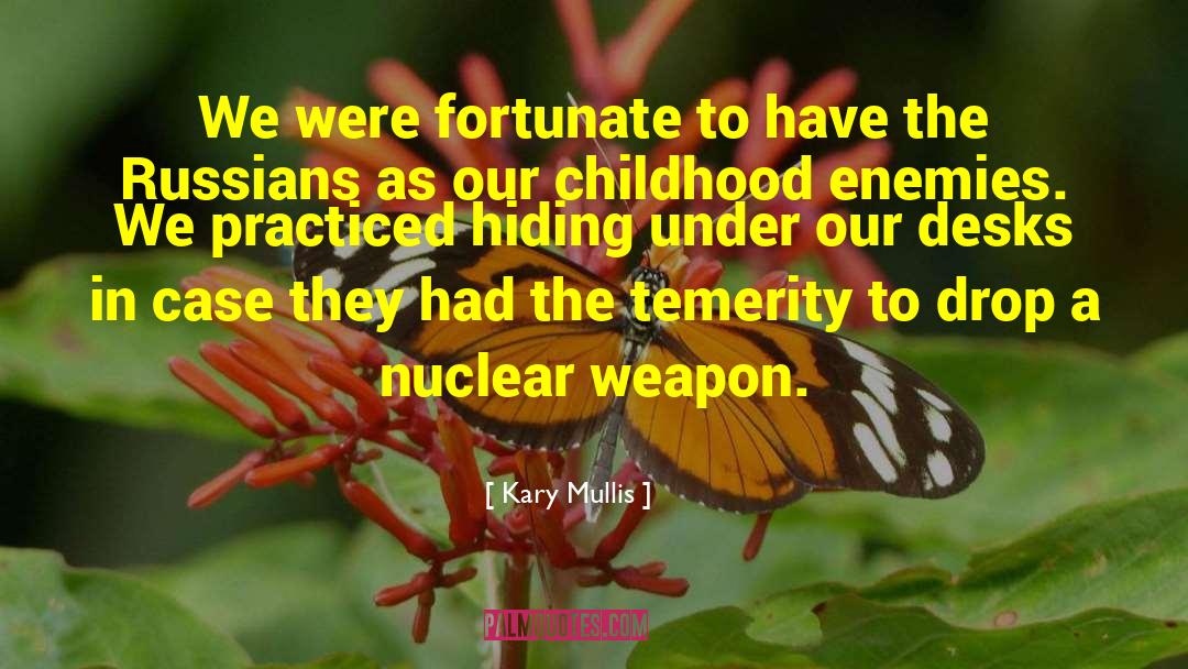 Kary Mullis Quotes: We were fortunate to have
